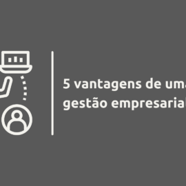 5 vantagens de uma boa gestão empresarial