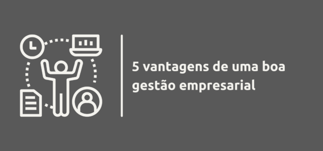 5 vantagens de uma boa gestão empresarial