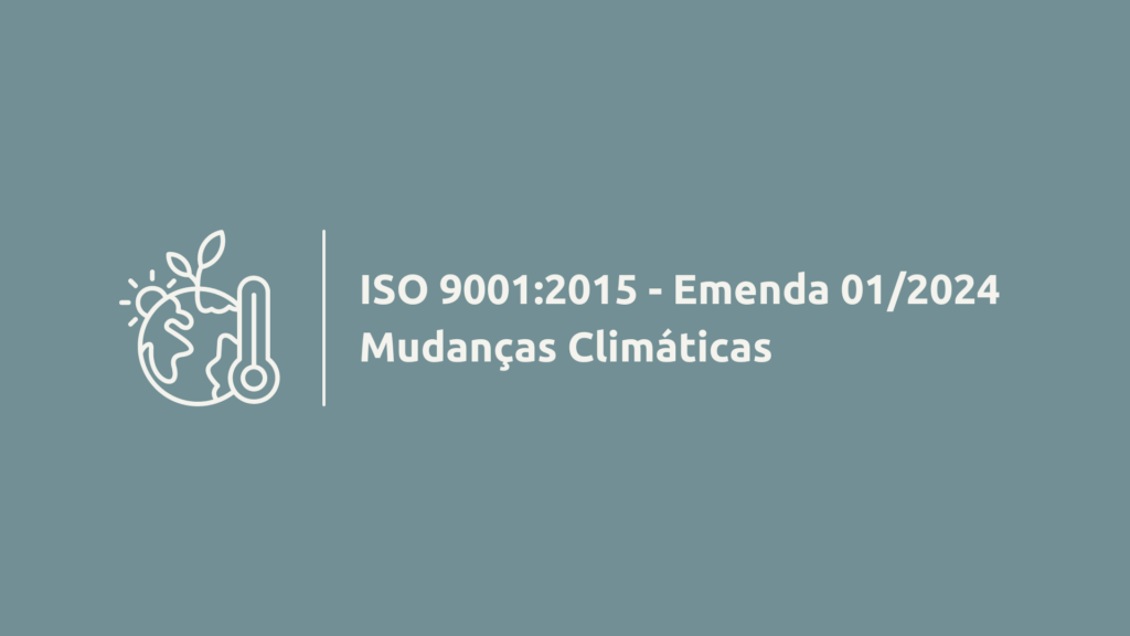 Entendendo a ISO 9001:2015 – Emenda 01/2024 – Mudanças Climáticas