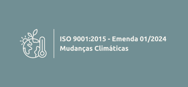 Entendendo a ISO 9001:2015 – Emenda 01/2024 – Mudanças Climáticas