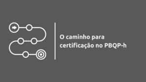 Caminho para Certificação no PBQP-h.